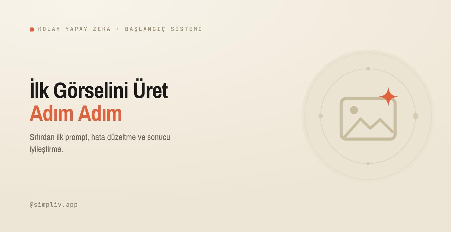 İlk görselini üret — adım adım