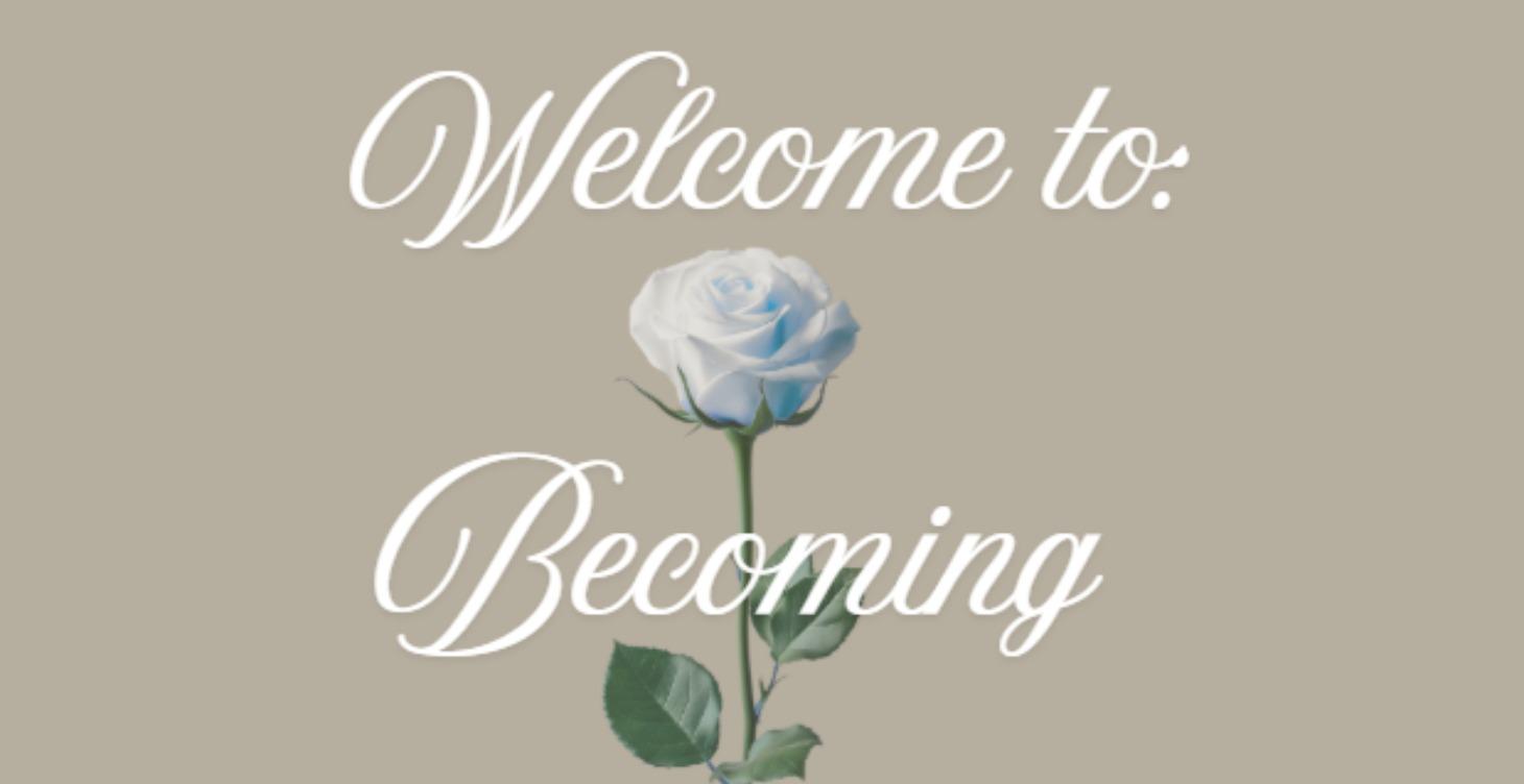 Welcome To Becoming!
