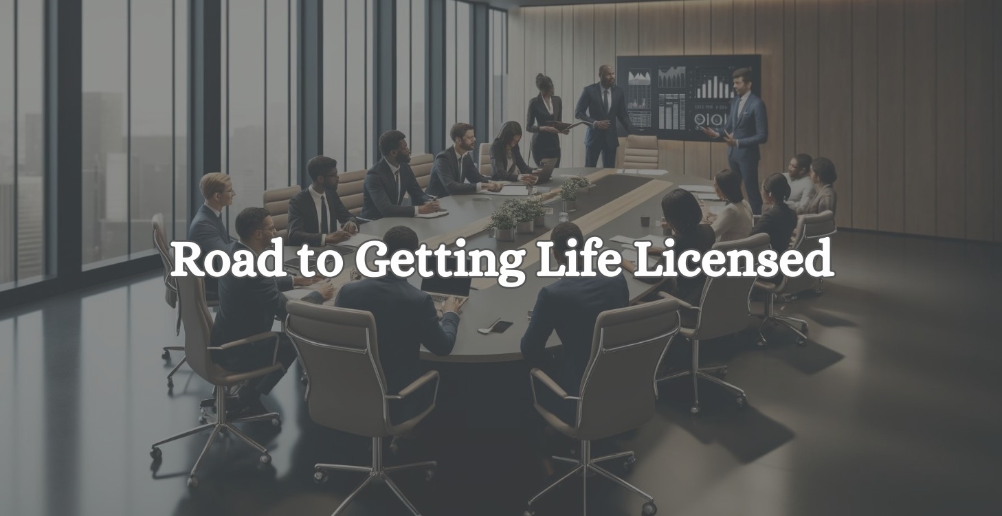 Road To Getting Life Licensed