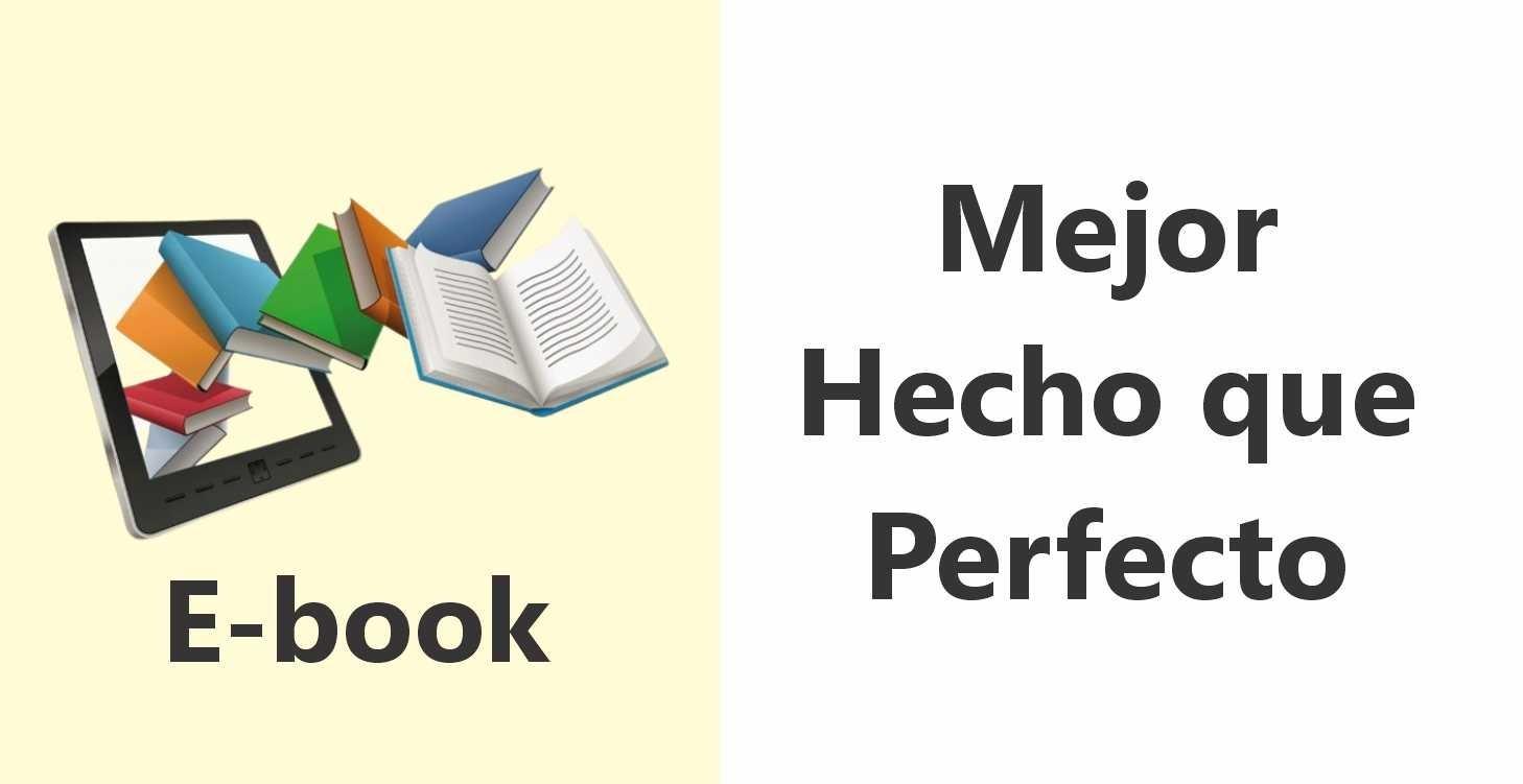 📚 Ebook - Mejor Hecho que Perfecto