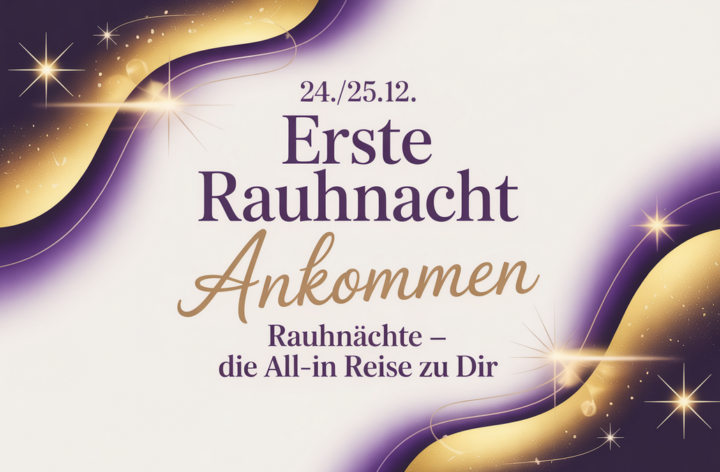 ✨24./25.12. - Erste Rauhnacht | Ankommen
