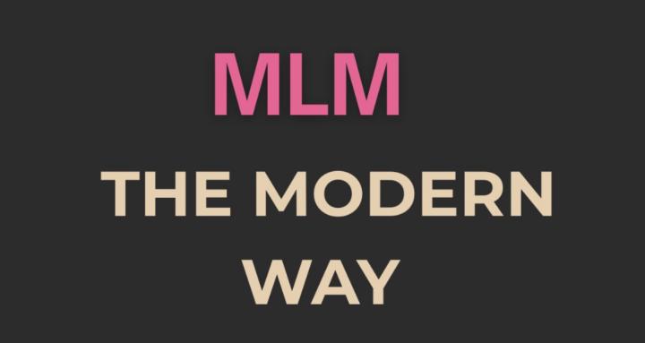 MLM The Modern Way
