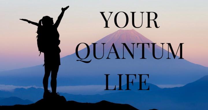 Your Quantum Life