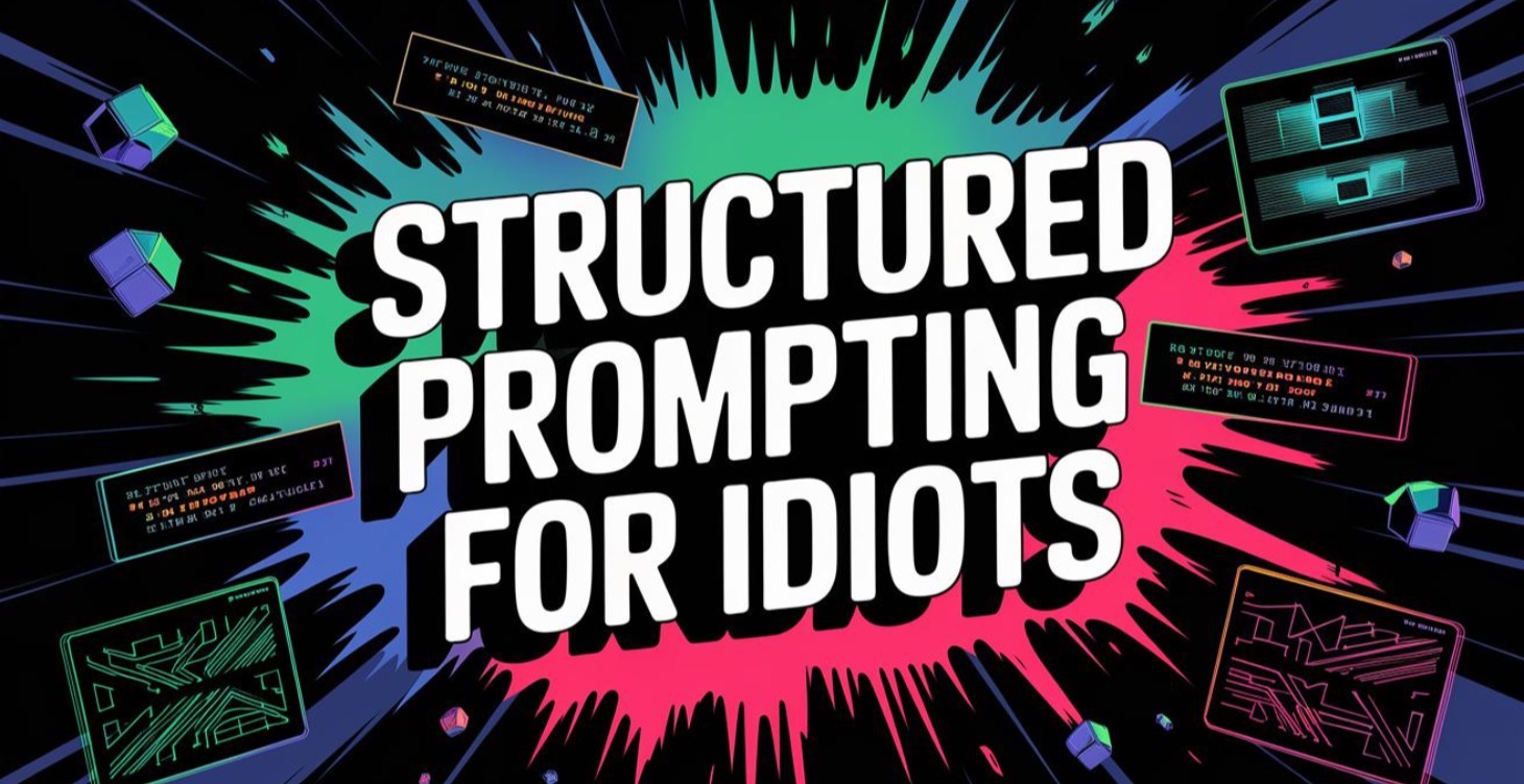 Structured Prompting for Idiots