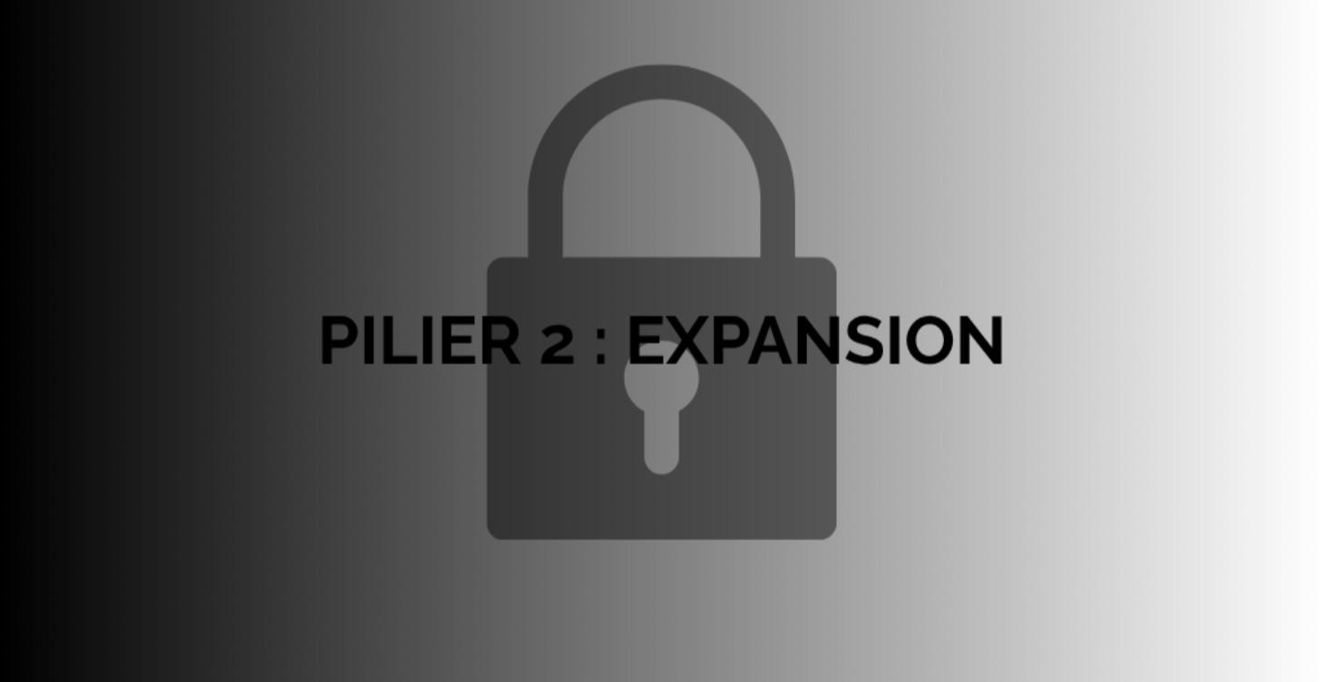 PILIER 2 : EXPANSION 🔒