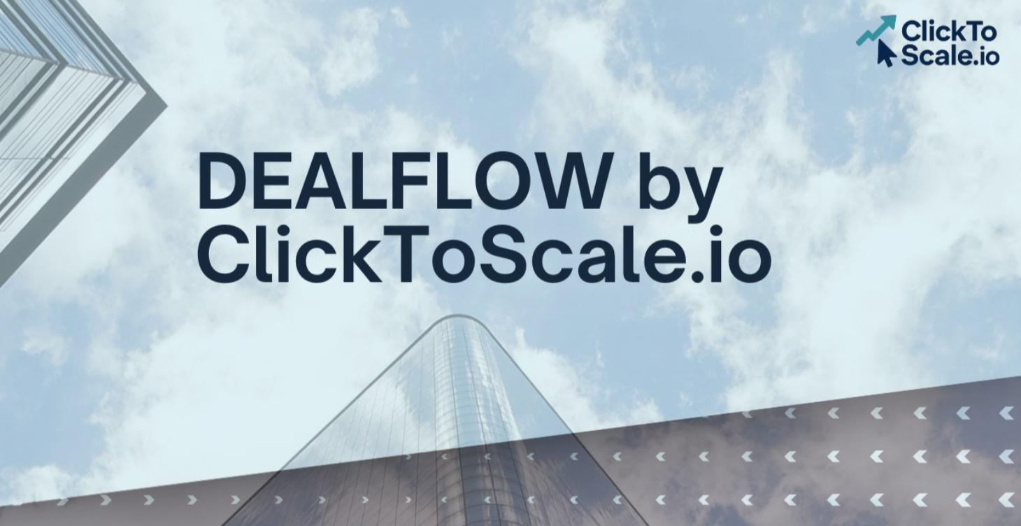 DEALFLOW by ClickToScale.io