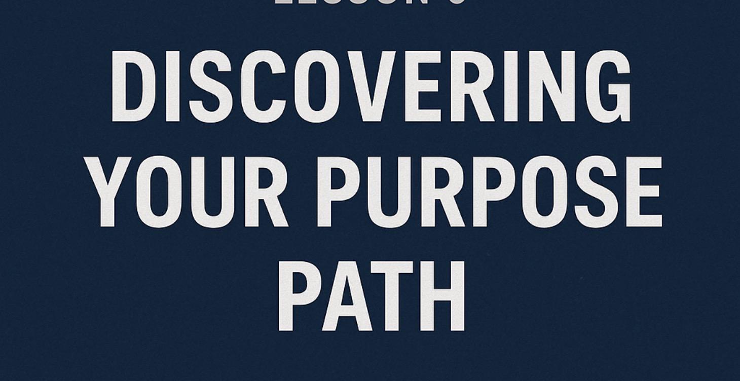 ⭐ Lesson 9 — Discovering Your Purpose Path