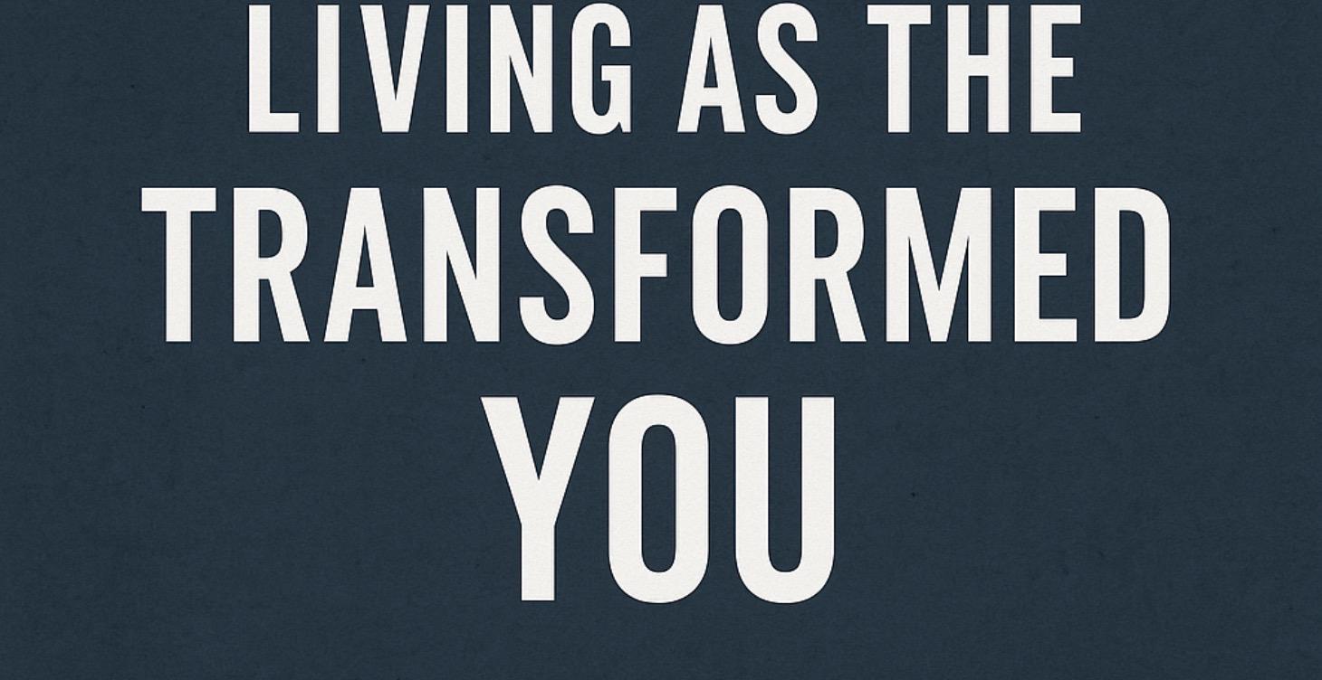 Lesson 12 — Living as the Transformed You