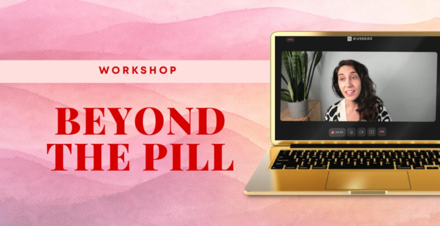 Beyond The Pill Workshop Replay