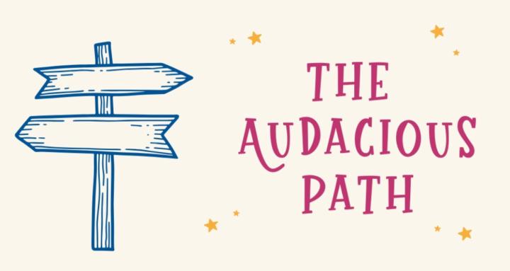 The Audacious Path