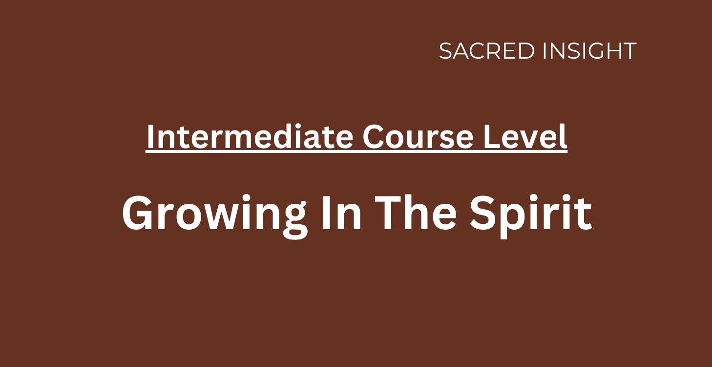 Intermediate Course Level - Growing in the Spirit
