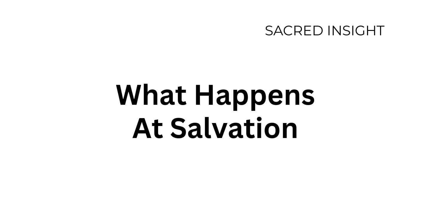 Module 2 - WHAT HAPPENS AT SALVATION