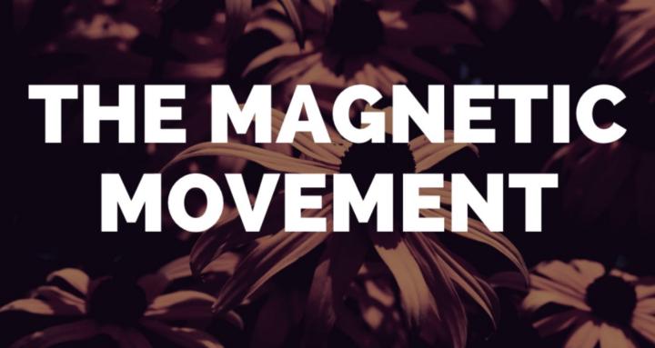 The Magnetic Movement