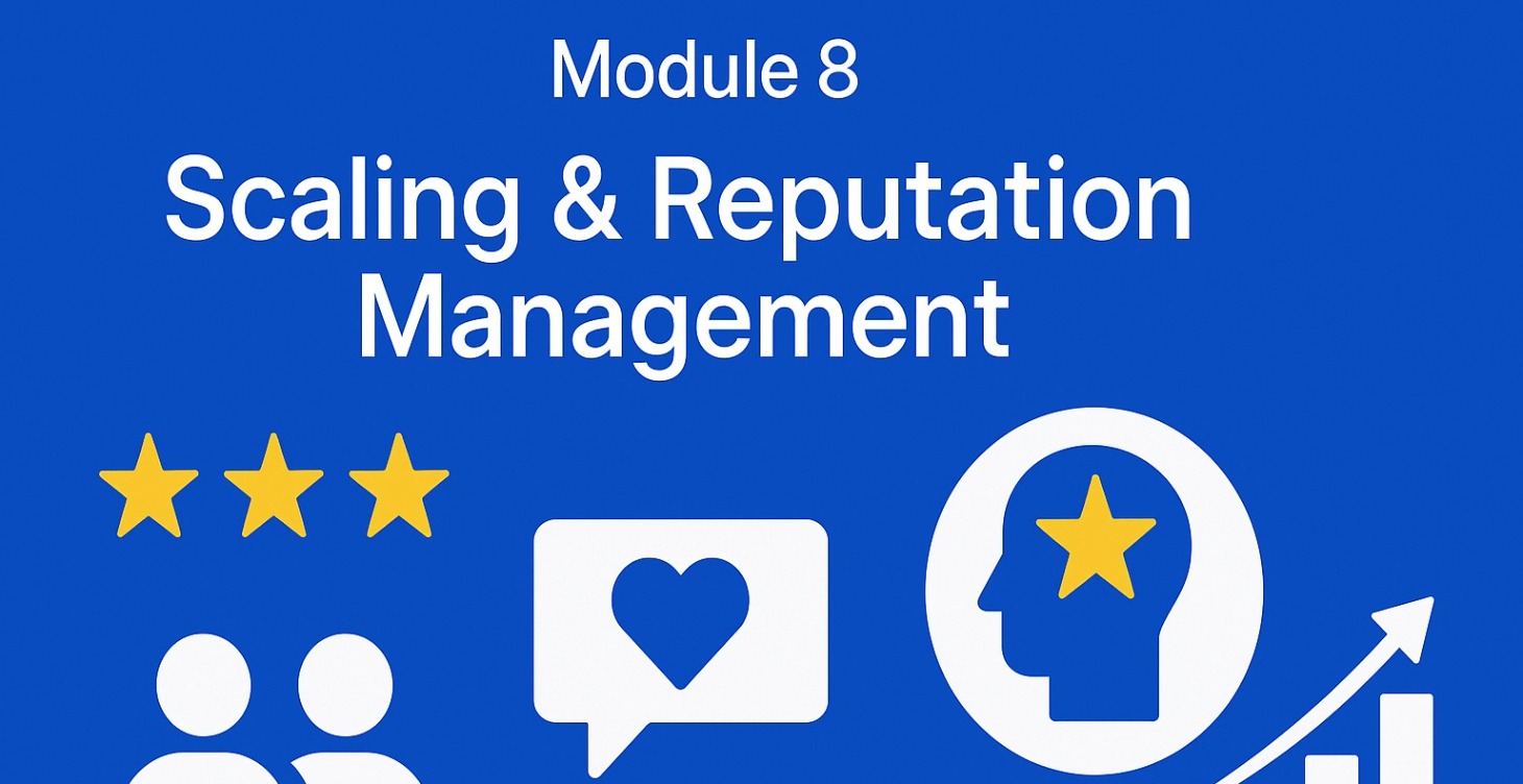 Module 8 – Scaling & Reputation Management