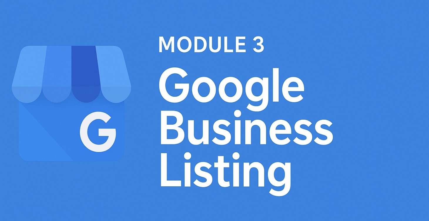 Module 3 – Google Business Profile & Listings