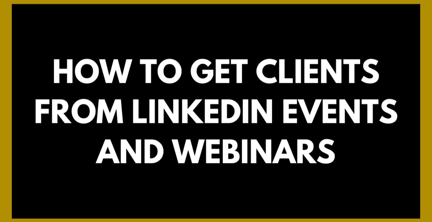 How To Leverage [Linkedin] Events To Get Clients