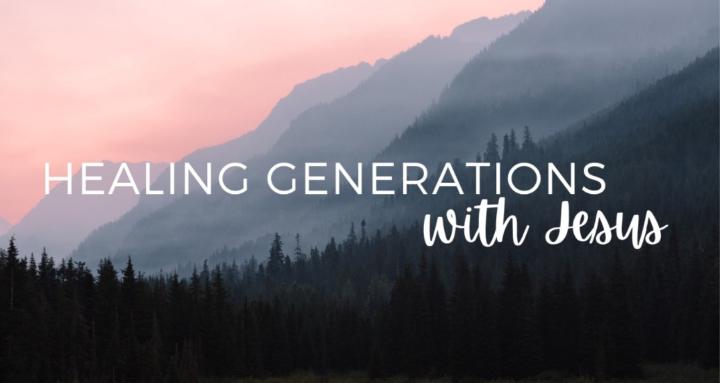 Healing Generations with Jesus