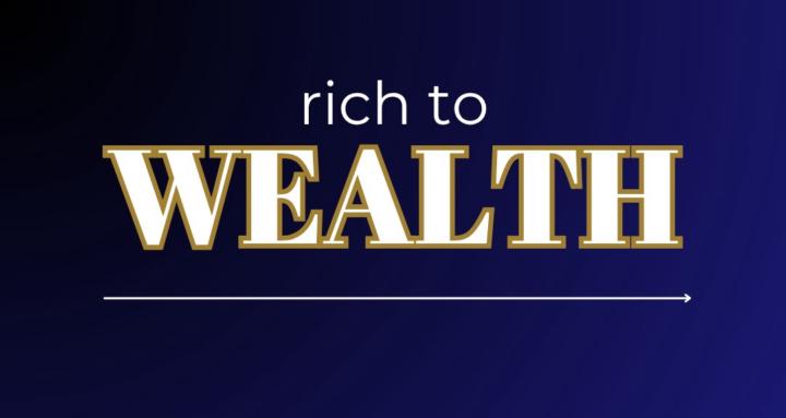Rich to Wealth