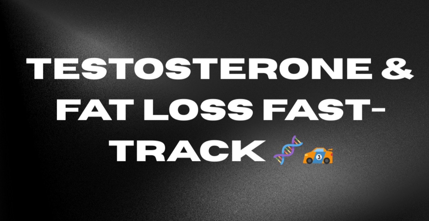 🧬 Testosterone & Fat Loss Fast Track