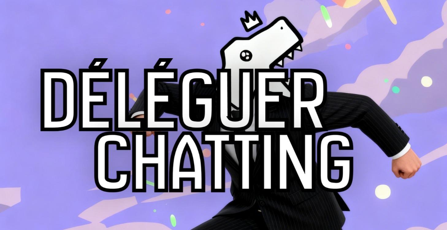 Déléguer le chatting