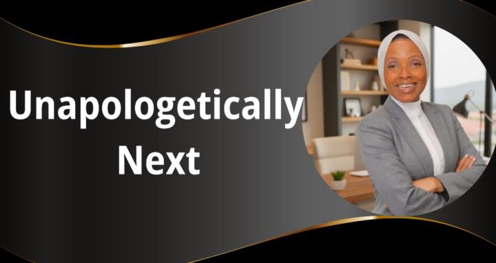 Unapologetically Next
