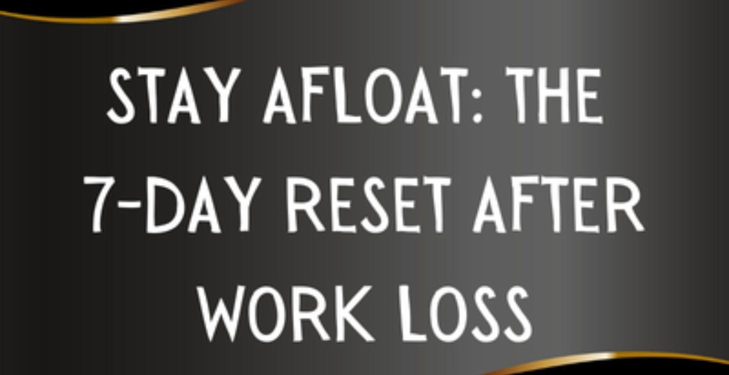 Stay Afloat: A 7 Day Reset After Work Loss