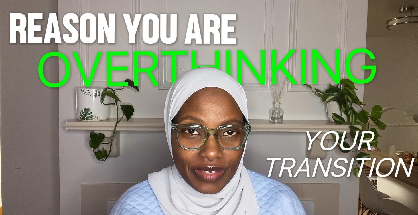 Stop Overthinking Your Transition