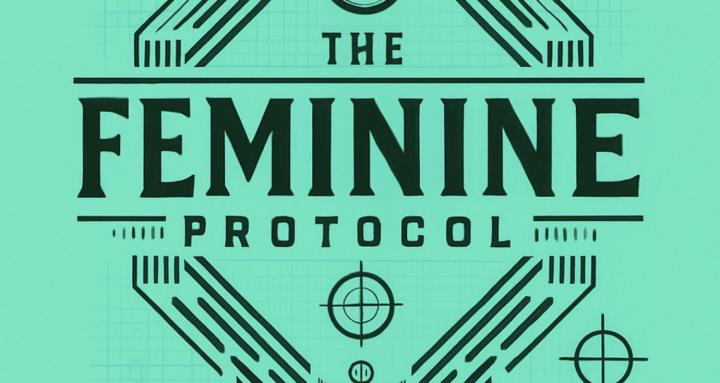 The Feminine Protocol™