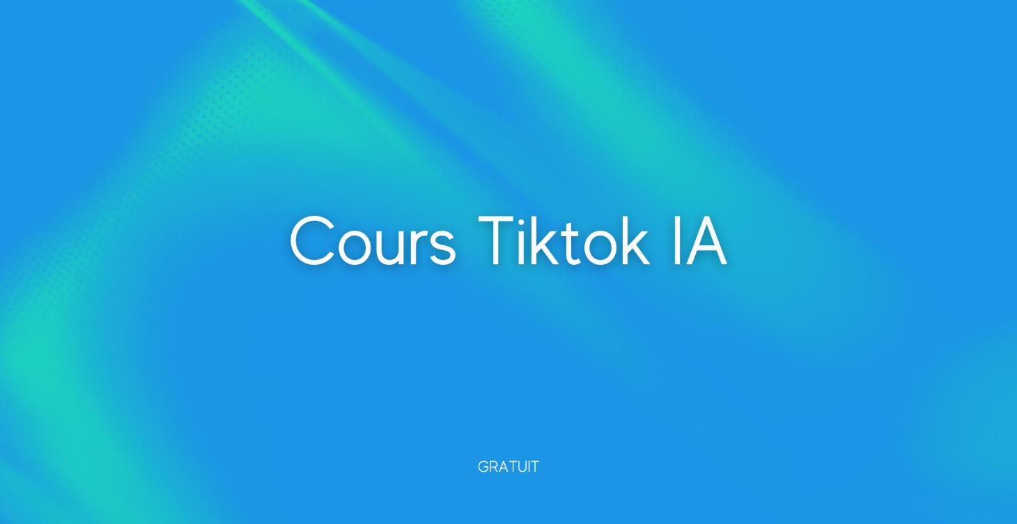 Cours Tiktok IA (Gratuit)