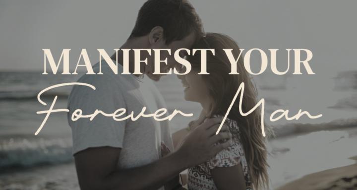 Manifest Your Forever Man