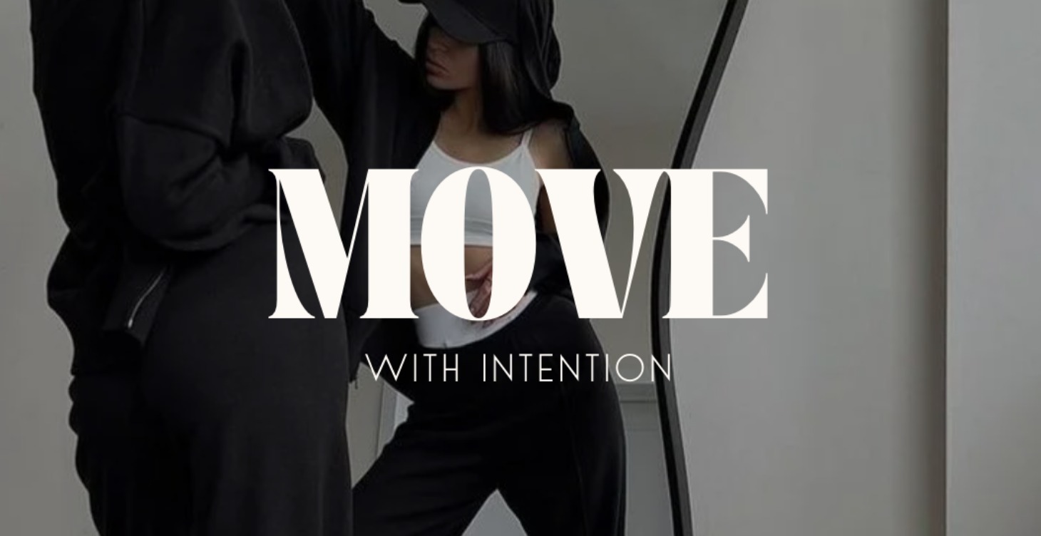 MOVE WITH INTENTION