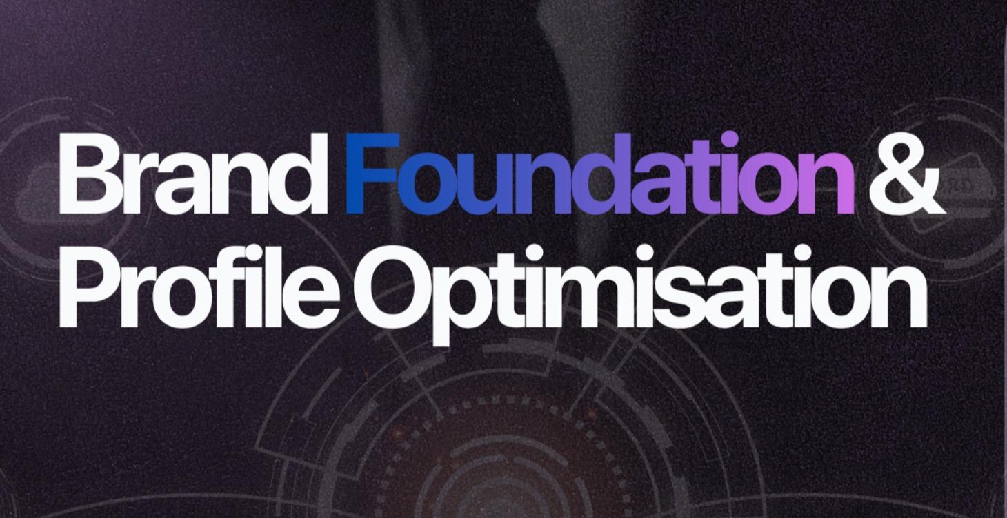 Bonus 1: Brand Foundation & Profile Optimisation