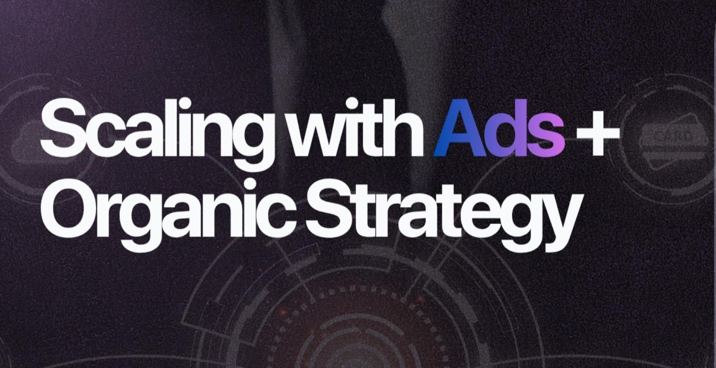 Bonus 3: Scale with Ads + Organic Strategy