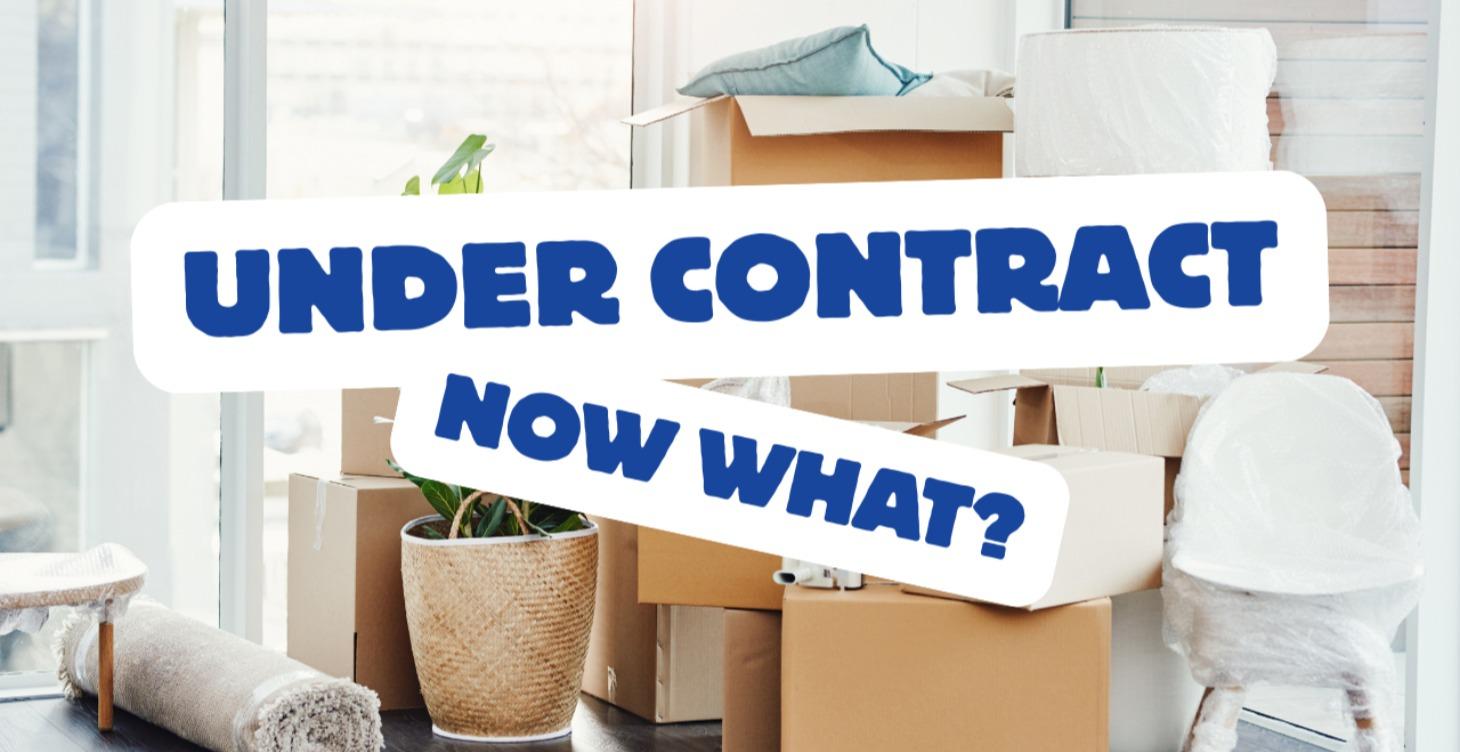 Under Contract... Now What?