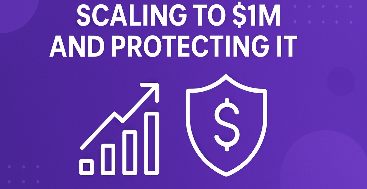 Module 7: Scaling to $1M and Protecting It