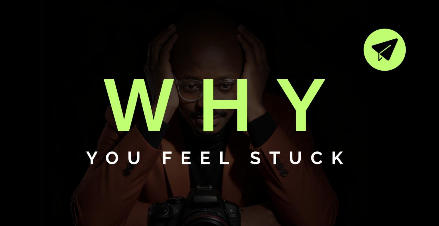 WHY YOU FEEL STUCK