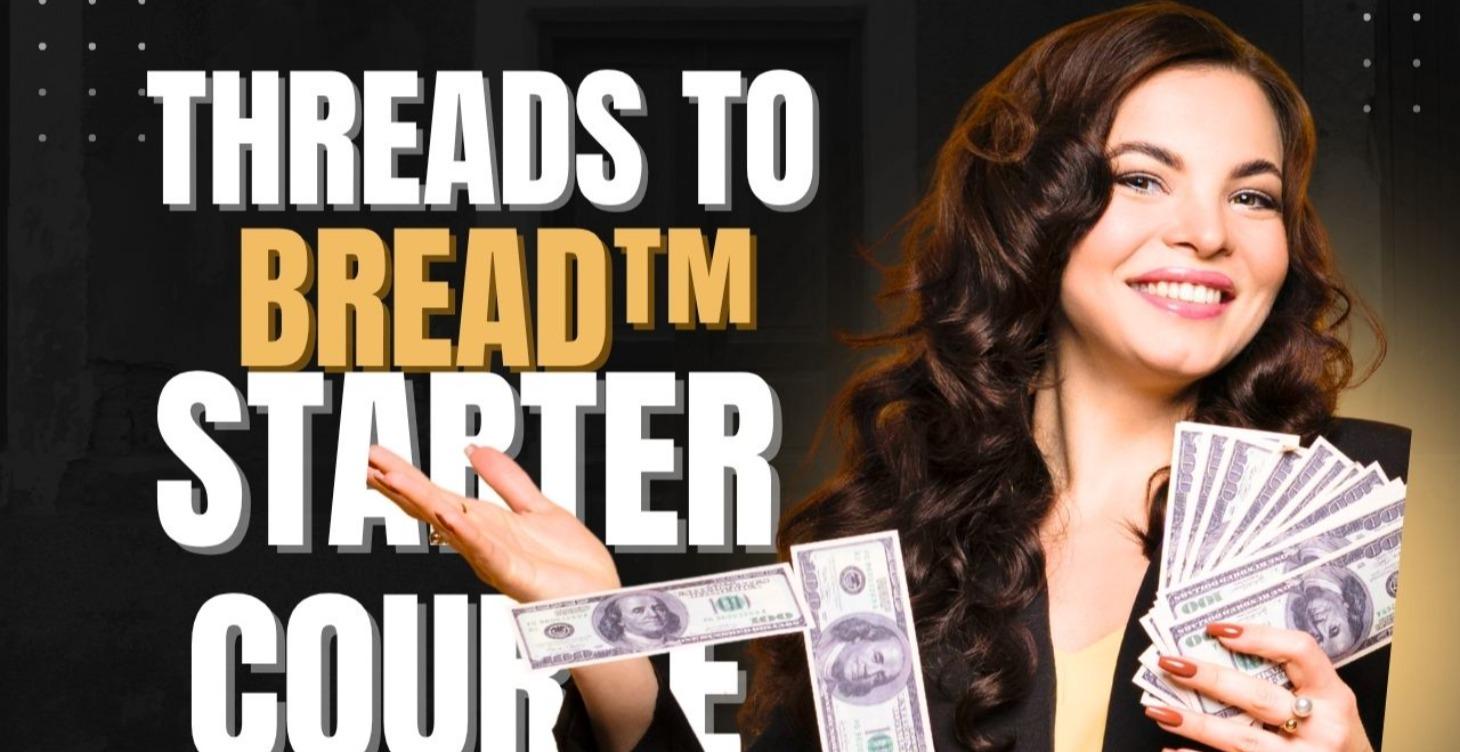 THREADS TO BREAD™ STARTER COURSE