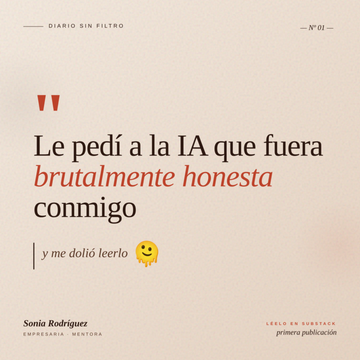 😢Le pedí a la IA que fuera brutalmente honesta conmigo (y me dolió leerlo) 🫠