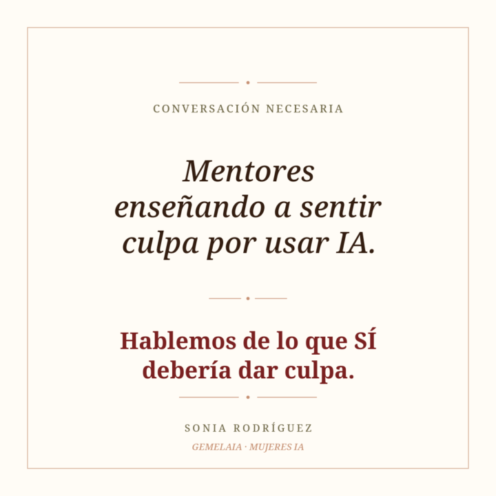 😒 Mentores enseñando a sentir culpa por usar IA. Hablemos de lo que sí debería dar culpa.