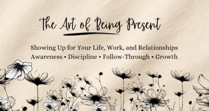 The Art of Being Present