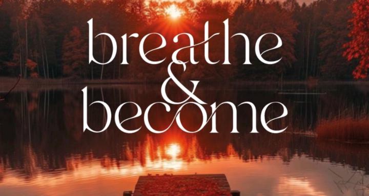 Breathe and Become
