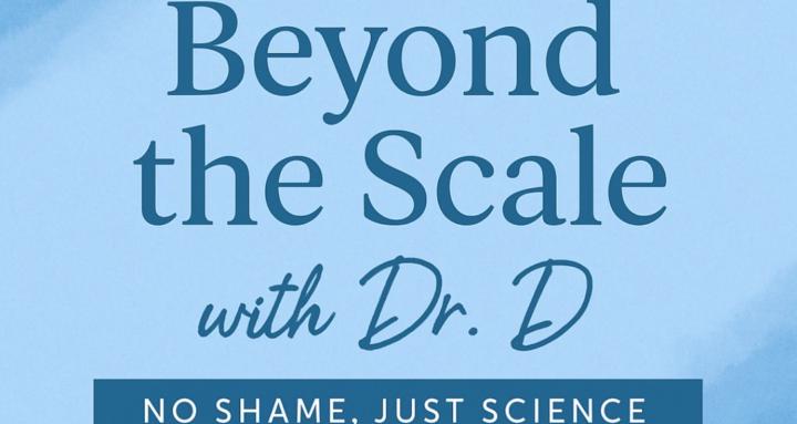 Beyond the Scale with Dr D