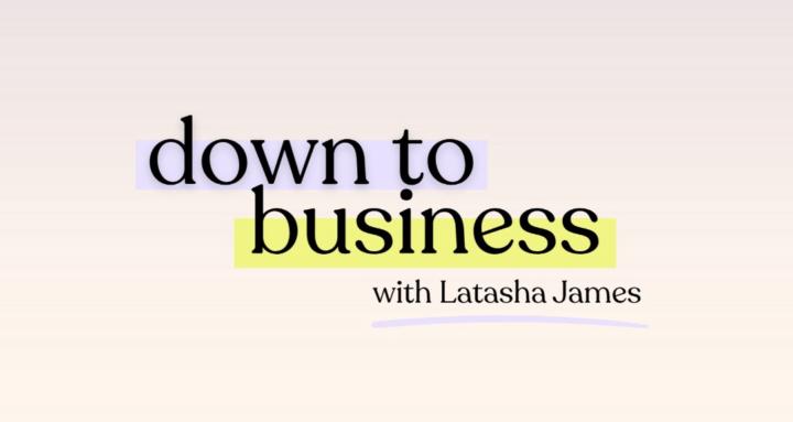 Down to Business with Latasha