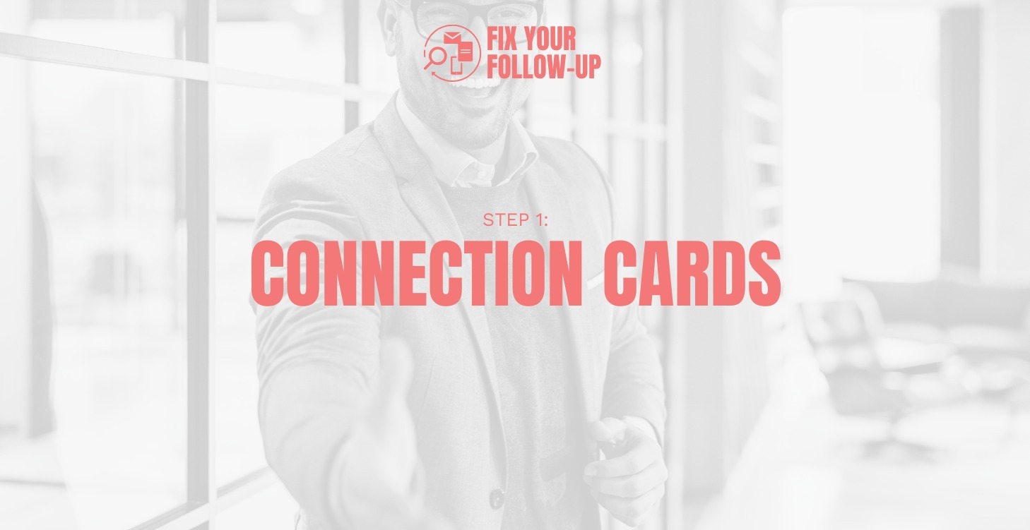 Fix Your Follow-up: Step 1: Connection Cards