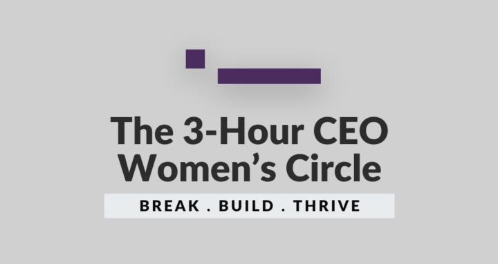 The 3-Hour CEO Women’s Circle