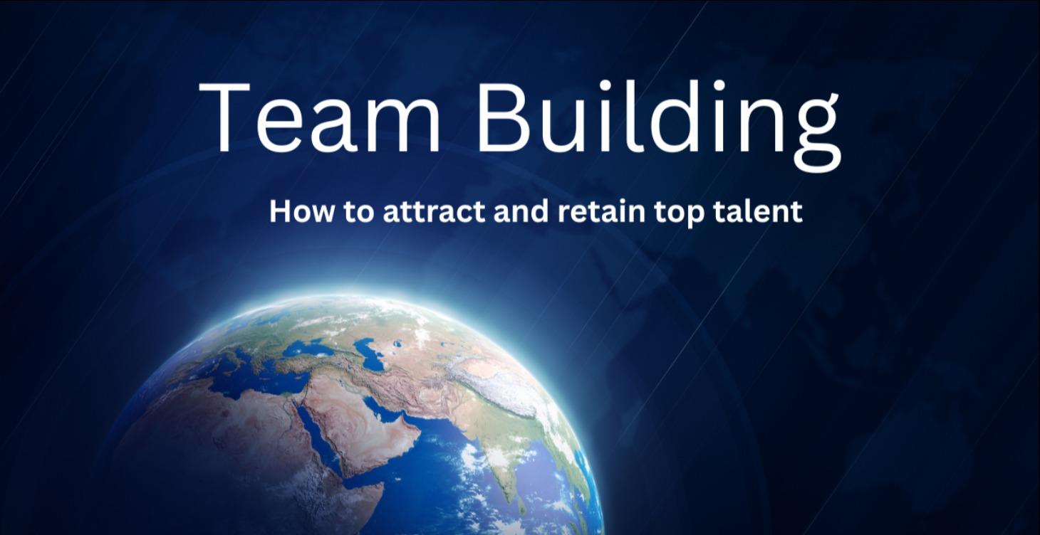 Team Building: How to Attract Top Talent