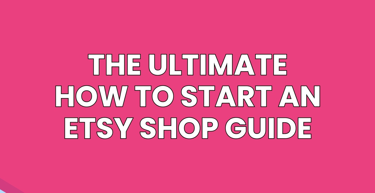 HOW TO START AN ETSY SHOP