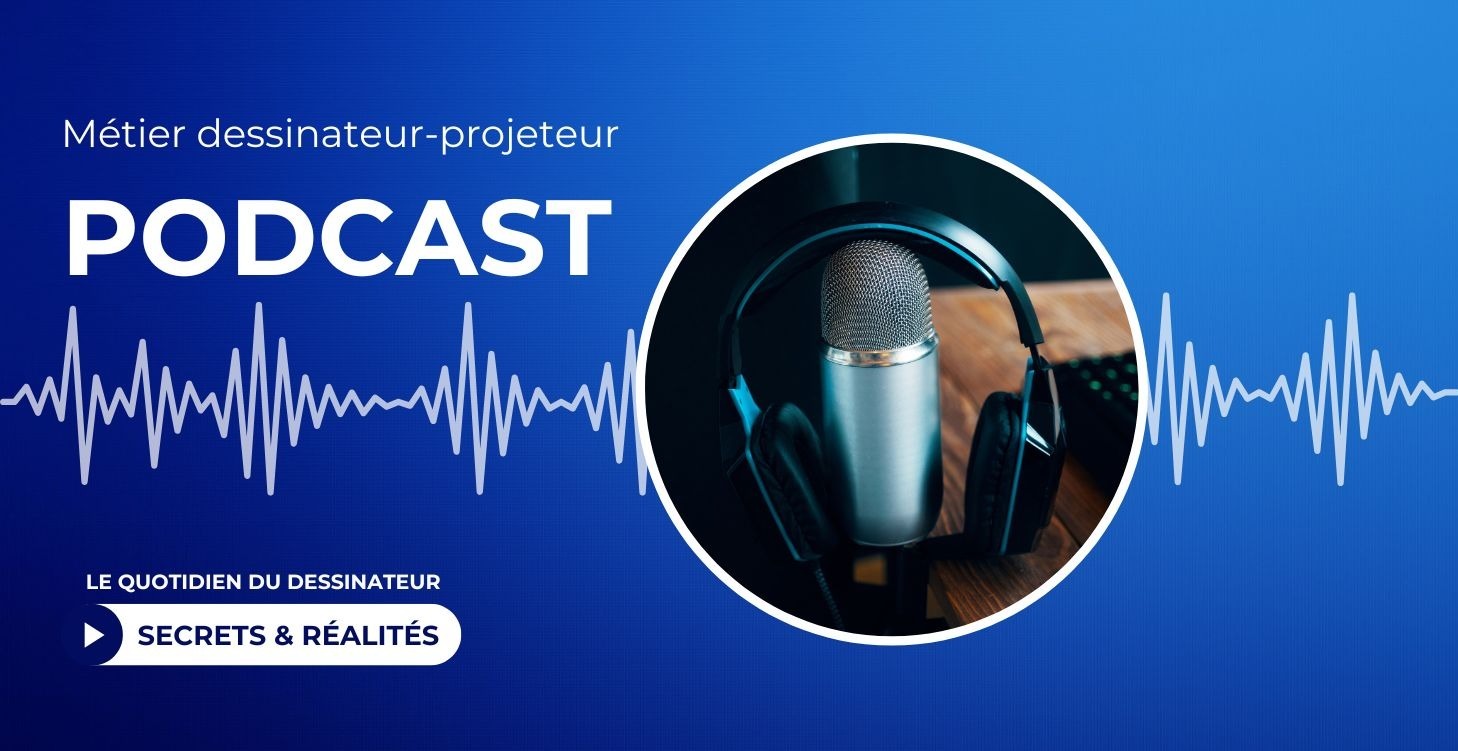 Podcast métier dessinateur-projeteur