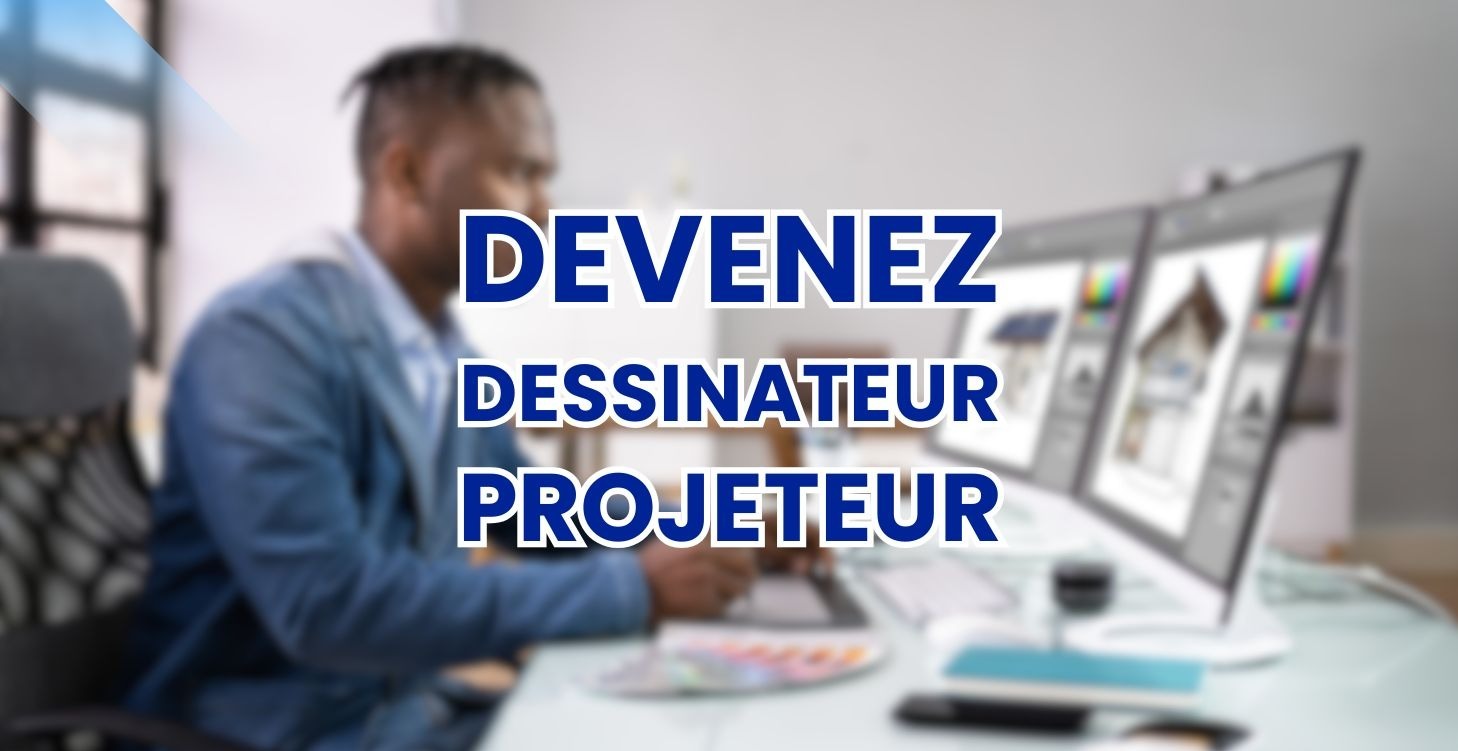 Devenez Dessinateur-projeteur