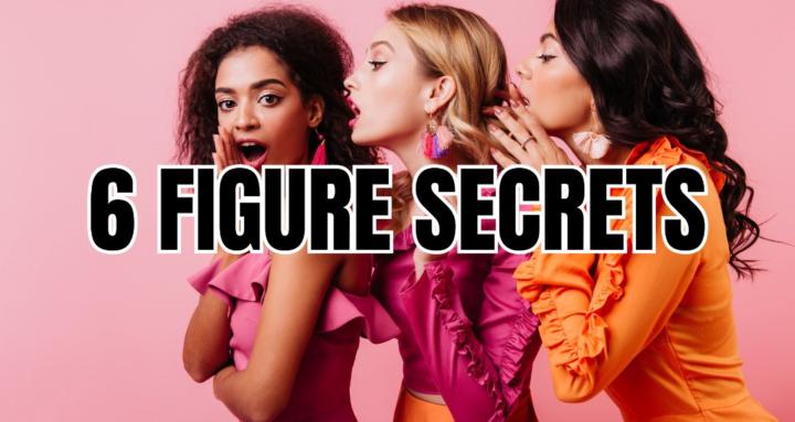 6 Figure Secrets